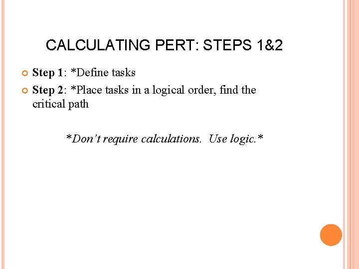 CALCULATING PERT: STEPS 1&2 Step 1: *Define tasks Step 2: *Place tasks in a