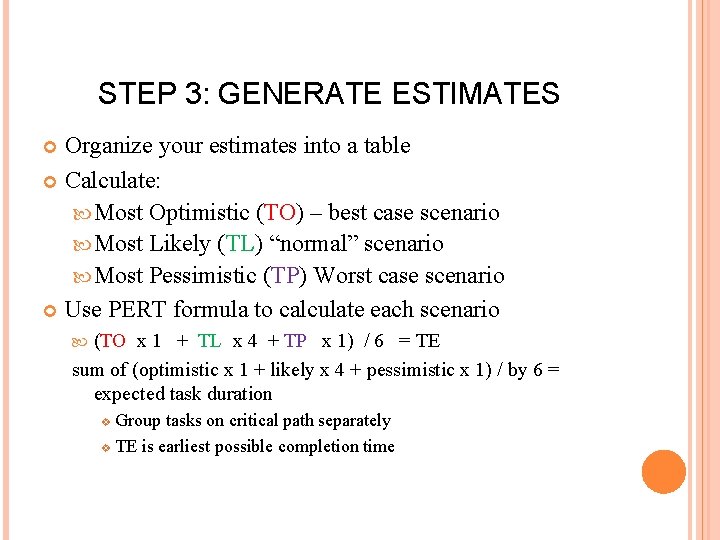 STEP 3: GENERATE ESTIMATES Organize your estimates into a table Calculate: Most Optimistic (TO)