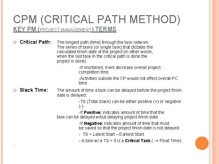 CPM (CRITICAL PATH METHOD) KEY PM (PROJECT MANAGEMENT) TERMS Critical Path: The longest path