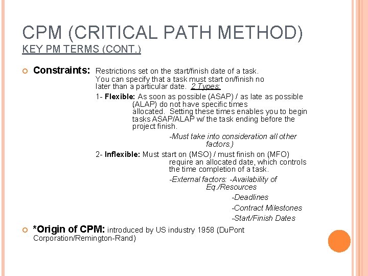 CPM (CRITICAL PATH METHOD) KEY PM TERMS (CONT. ) Constraints: *Origin of CPM: introduced