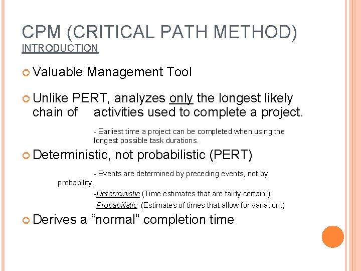 CPM (CRITICAL PATH METHOD) INTRODUCTION Valuable Management Tool Unlike PERT, analyzes only the longest