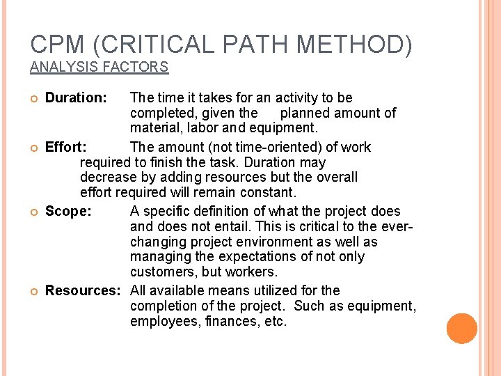 CPM (CRITICAL PATH METHOD) ANALYSIS FACTORS Duration: The time it takes for an activity