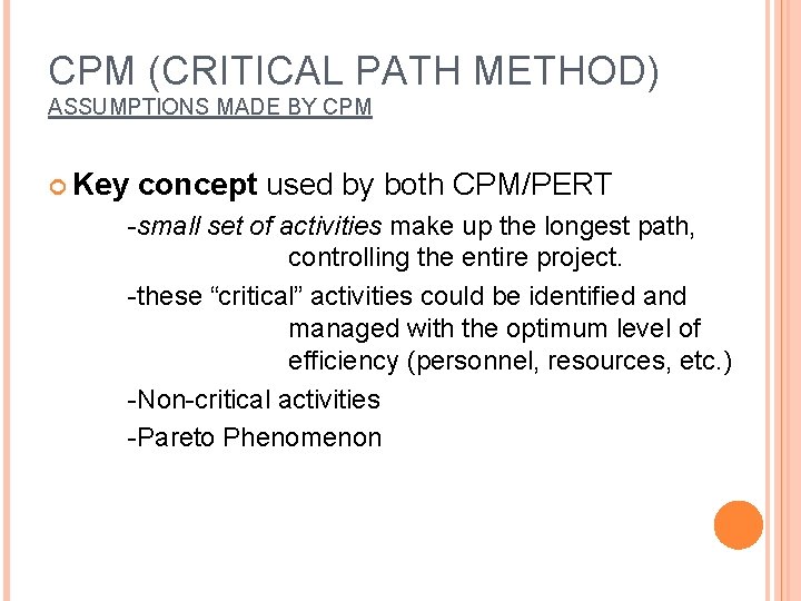 CPM (CRITICAL PATH METHOD) ASSUMPTIONS MADE BY CPM Key concept used by both CPM/PERT