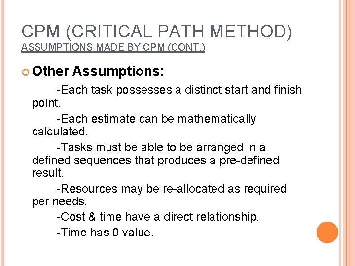 CPM (CRITICAL PATH METHOD) ASSUMPTIONS MADE BY CPM (CONT. ) Other Assumptions: -Each task