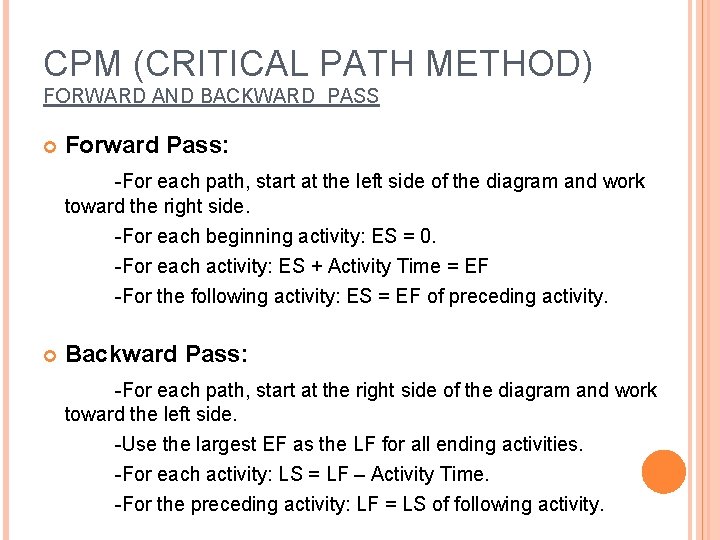 CPM (CRITICAL PATH METHOD) FORWARD AND BACKWARD PASS Forward Pass: -For each path, start