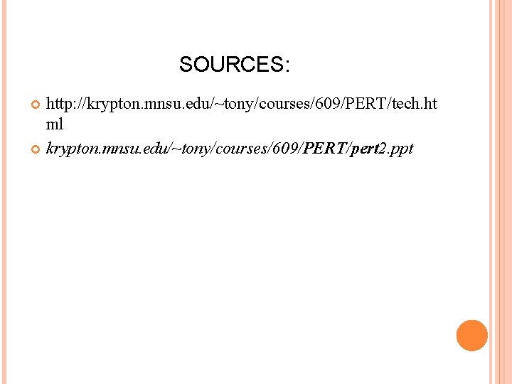 SOURCES: http: //krypton. mnsu. edu/~tony/courses/609/PERT/tech. ht ml krypton. mnsu. edu/~tony/courses/609/PERT/pert 2. ppt 