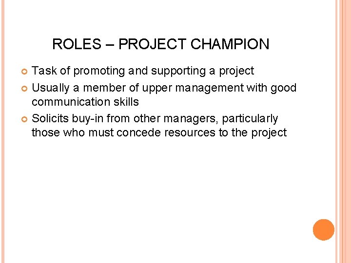 ROLES – PROJECT CHAMPION Task of promoting and supporting a project Usually a member