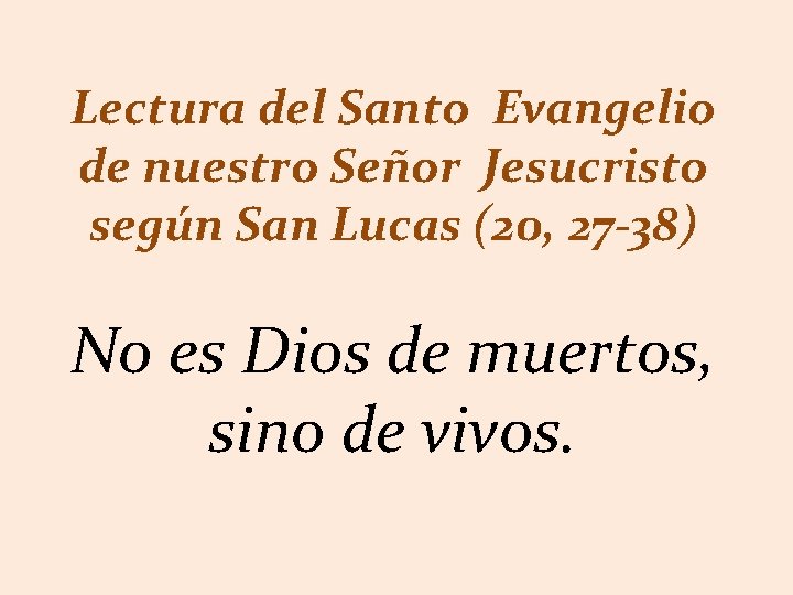 Lectura del Santo Evangelio de nuestro Señor Jesucristo según San Lucas (20, 27 -38)