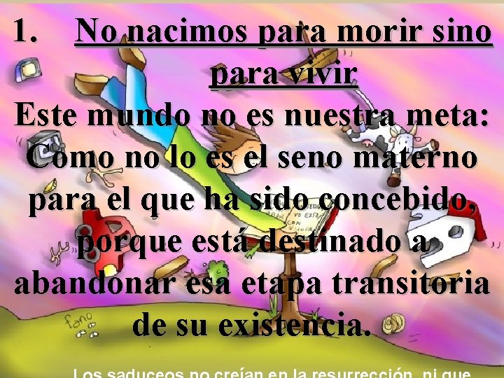 1. No nacimos para morir sino para vivir Este mundo no es nuestra meta: