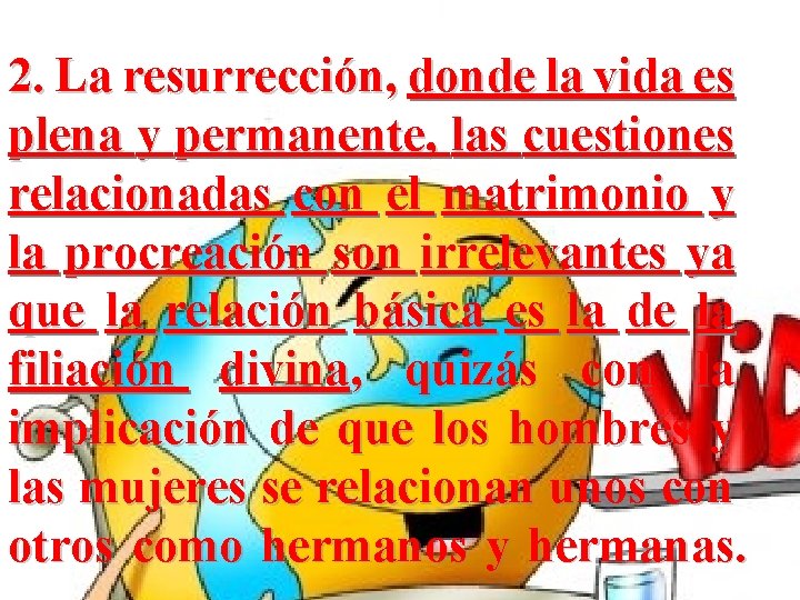 2. La resurrección, donde la vida es plena y permanente, las cuestiones relacionadas con