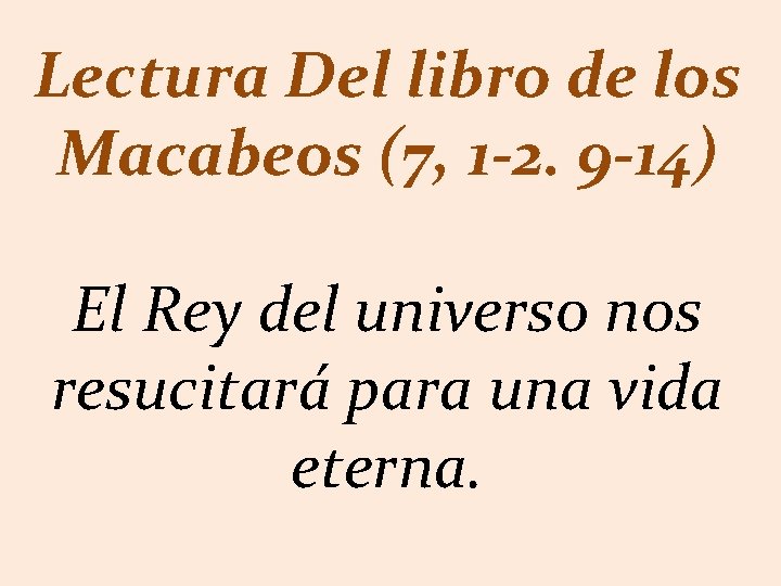 Lectura Del libro de los Macabeos (7, 1 -2. 9 -14) El Rey del