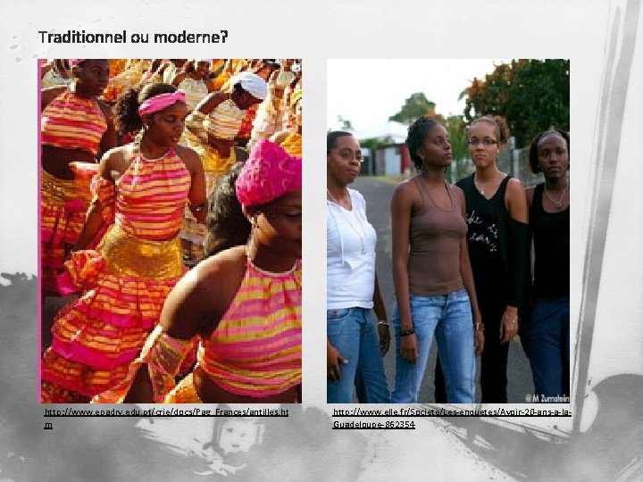 Traditionnel ou moderne? http: //www. epadrv. edu. pt/crie/docs/Pag_Frances/antilles. ht m http: //www. elle. fr/Societe/Les-enquetes/Avoir-20