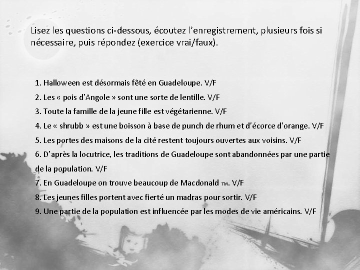 Lisez les questions ci-dessous, écoutez l’enregistrement, plusieurs fois si nécessaire, puis répondez (exercice vrai/faux).