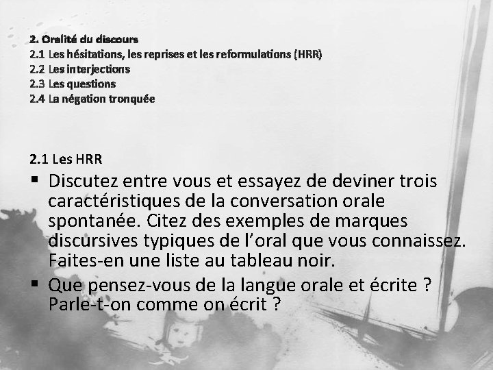 2. Oralité du discours 2. 1 Les hésitations, les reprises et les reformulations (HRR)