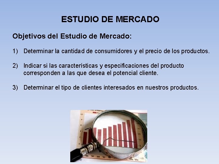 ESTUDIO DE MERCADO Objetivos del Estudio de Mercado: 1) Determinar la cantidad de consumidores