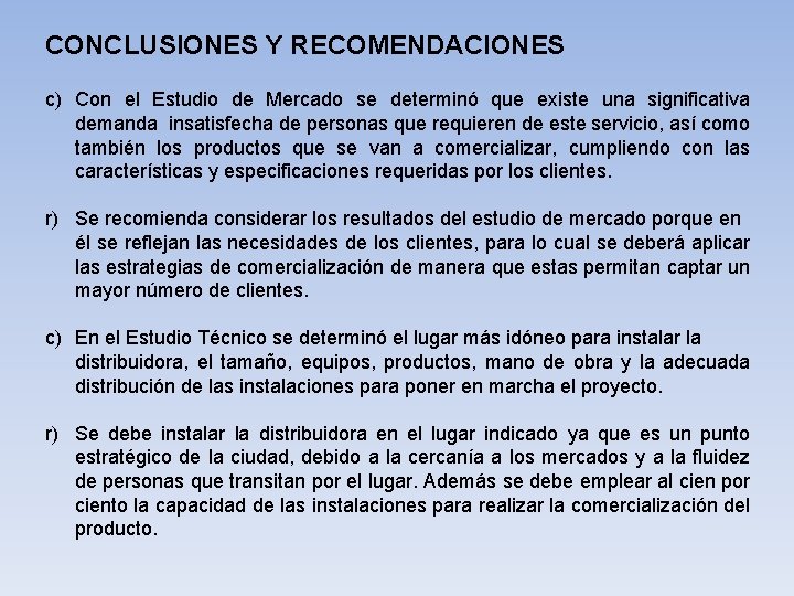 CONCLUSIONES Y RECOMENDACIONES c) Con el Estudio de Mercado se determinó que existe una