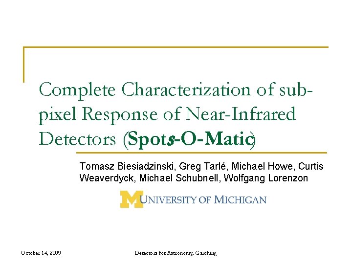 Complete Characterization of subpixel Response of Near-Infrared Detectors (Spots-O-Matic) Tomasz Biesiadzinski, Greg Tarlé, Michael