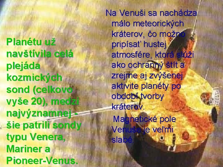 Planétu už navštívila celá plejáda kozmických sond (celkovo vyše 20), medzi najvýznamnej šie patrili