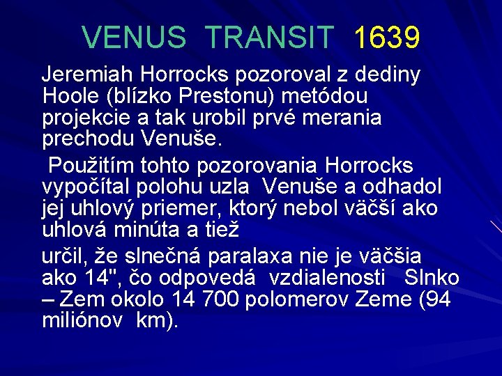 VENUS TRANSIT 1639 Jeremiah Horrocks pozoroval z dediny Hoole (blízko Prestonu) metódou projekcie a