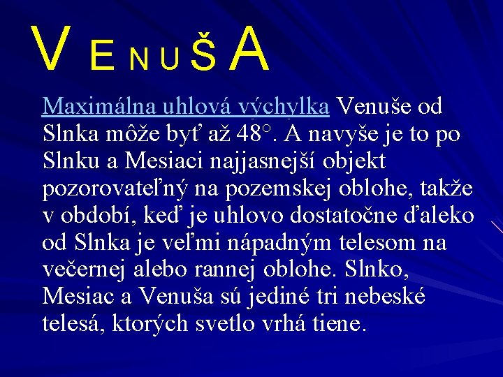 V E NUŠ A Maximálna uhlová výchylka Venuše od Slnka môže byť až 48°.