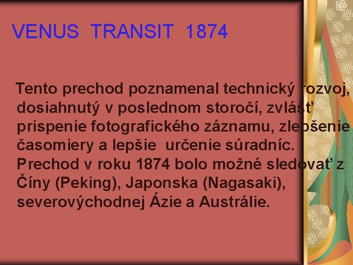 VENUS TRANSIT 1874 Tento prechod poznamenal technický rozvoj, dosiahnutý v poslednom storočí, zvlášť prispenie