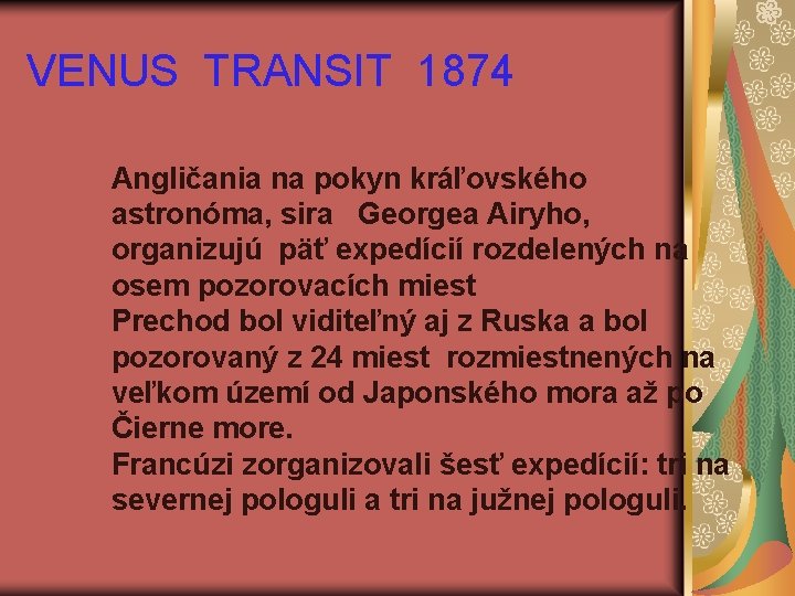 VENUS TRANSIT 1874 Angličania na pokyn kráľovského astronóma, sira Georgea Airyho, organizujú päť expedícií