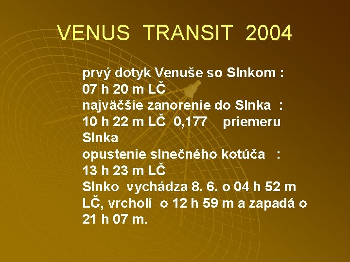VENUS TRANSIT 2004. prvý dotyk Venuše so Slnkom : 07 h 20 m LČ