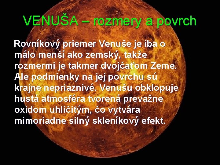 VENUŠA – rozmery a povrch Rovníkový priemer Venuše je iba o málo menší ako