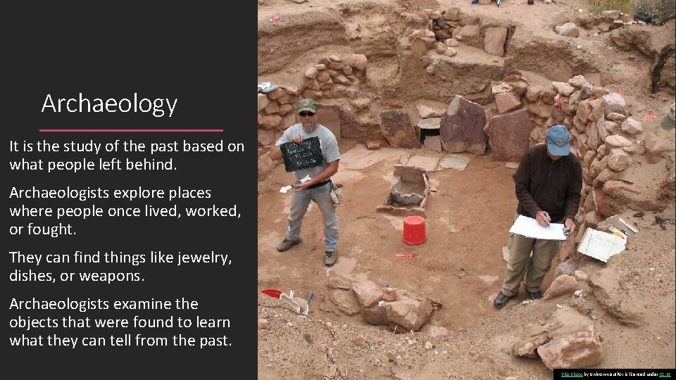 Archaeology It is the study of the past based on what people left behind.