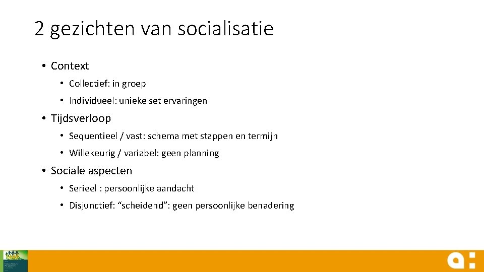 2 gezichten van socialisatie • Context • Collectief: in groep • Individueel: unieke set