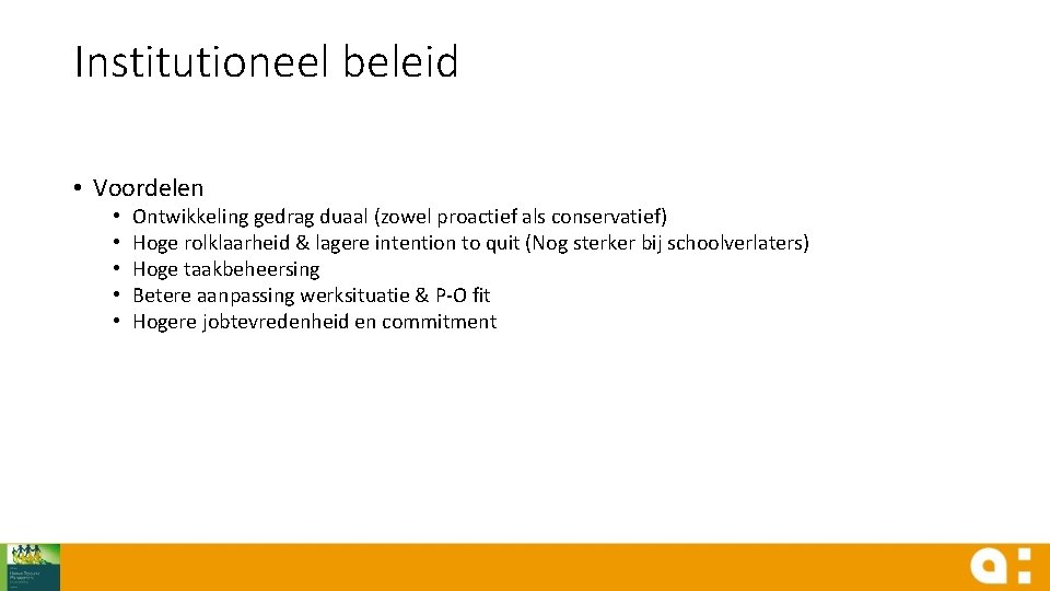 Institutioneel beleid • Voordelen • • • Ontwikkeling gedrag duaal (zowel proactief als conservatief)