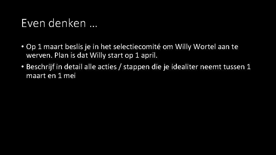 Even denken … • Op 1 maart beslis je in het selectiecomité om Willy