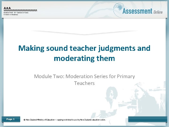 Making sound teacher judgments and moderating them Module Two: Moderation Series for Primary Teachers