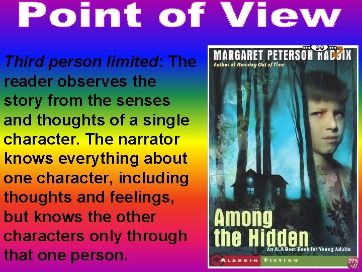 Third person limited: The reader observes the story from the senses and thoughts of