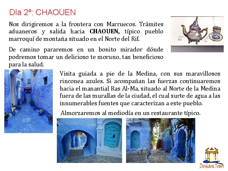 Día 2º: CHAOUEN Nos dirigiremos a la frontera con Marruecos. Trámites aduaneros y salida