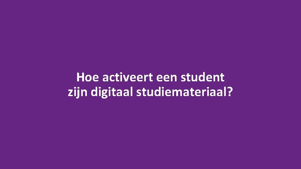 Hoe activeert een student zijn digitaal studiemateriaal? 