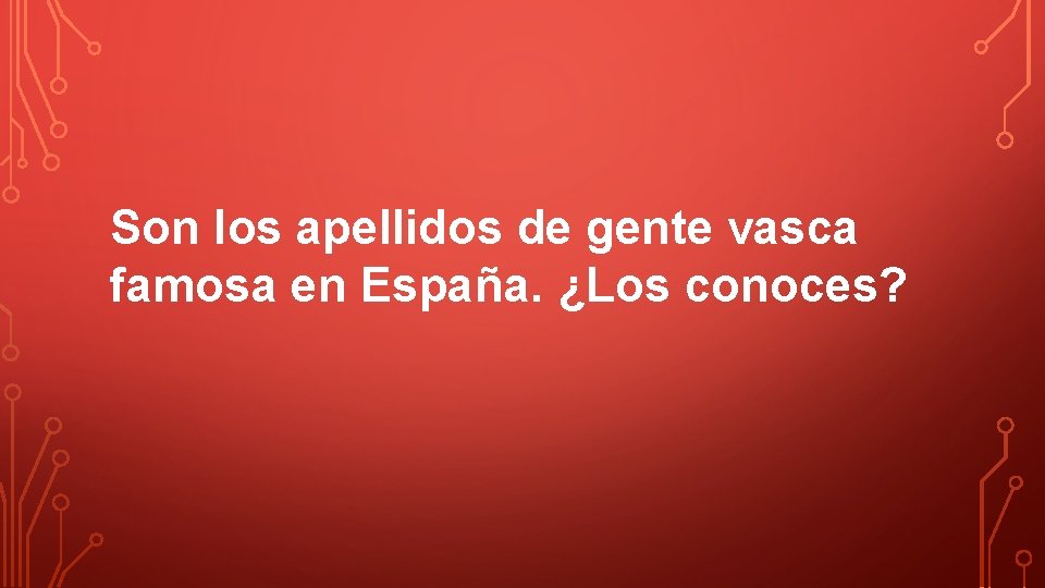 Son los apellidos de gente vasca famosa en España. ¿Los conoces? 