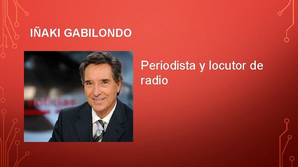 IÑAKI GABILONDO Periodista y locutor de radio 