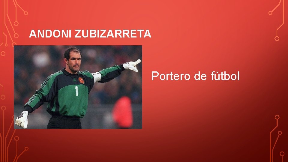 ANDONI ZUBIZARRETA Portero de fútbol 