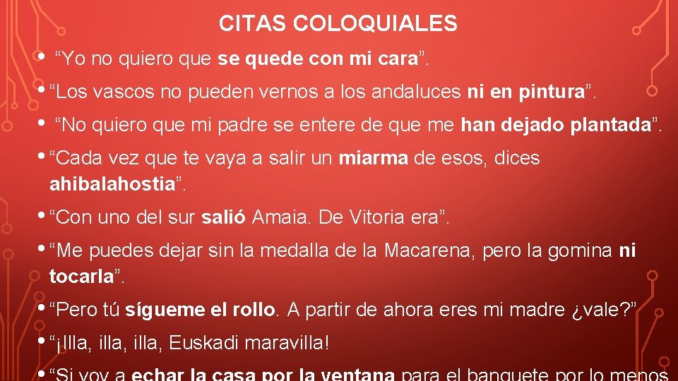 CITAS COLOQUIALES • “Yo no quiero que se quede con mi cara”. • “Los