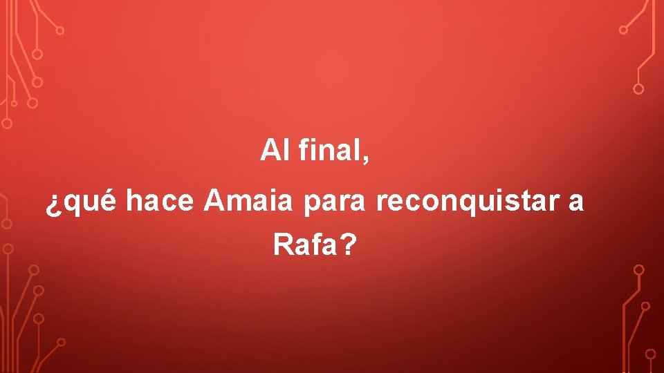 Al final, ¿qué hace Amaia para reconquistar a Rafa? 