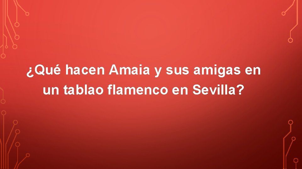 ¿Qué hacen Amaia y sus amigas en un tablao flamenco en Sevilla? 