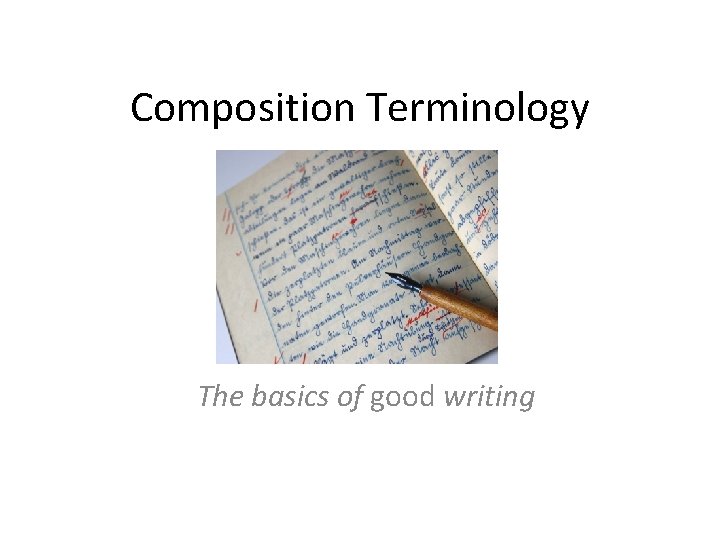 Composition Terminology The basics of good writing 