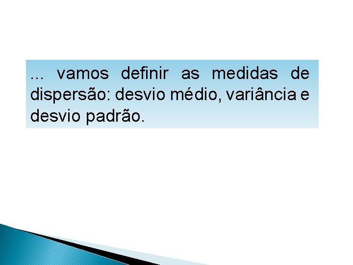 MATEMÁTICA, 1º Ano Medidas de dispersão: desvio médio, desvio padrão e variância . .