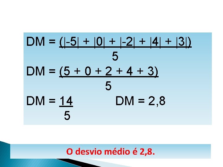 MATEMÁTICA, 1º Ano Medidas de dispersão: desvio médio, desvio padrão e variância DM =