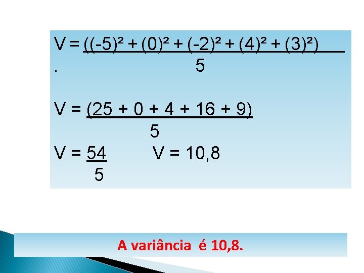 MATEMÁTICA, 1º Ano Medidas de dispersão: desvio médio, desvio padrão e variância V =