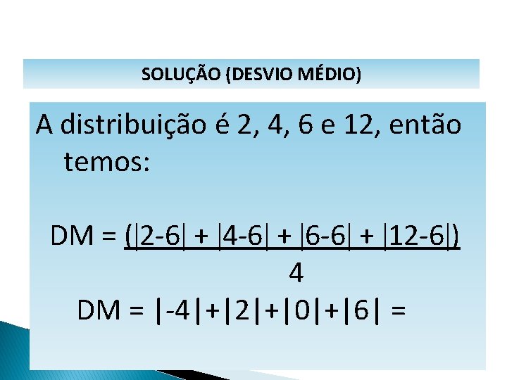 MATEMÁTICA, 1º Ano Medidas de dispersão: desvio médio, desvio padrão e variância SOLUÇÃO (DESVIO