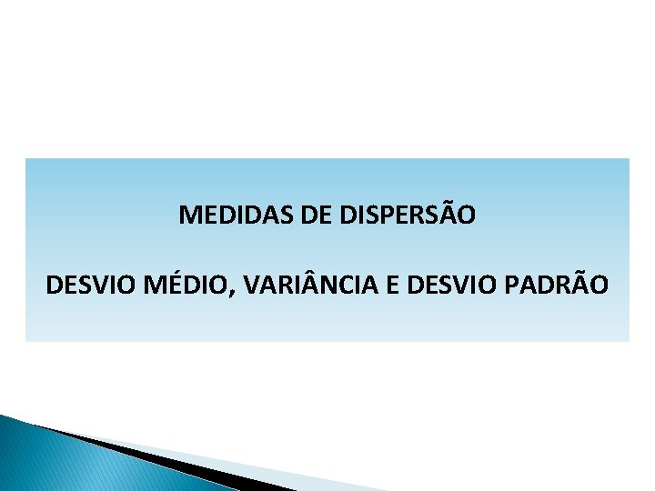 MATEMÁTICA, 1º Ano Medidas de dispersão: desvio médio, desvio padrão e variância MEDIDAS DE