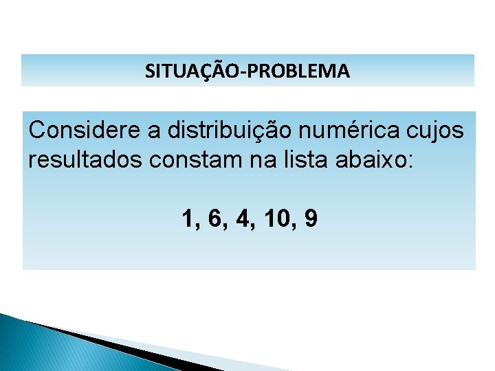 MATEMÁTICA, 1º Ano Medidas de dispersão: desvio médio, desvio padrão e variância SITUAÇÃO-PROBLEMA Considere