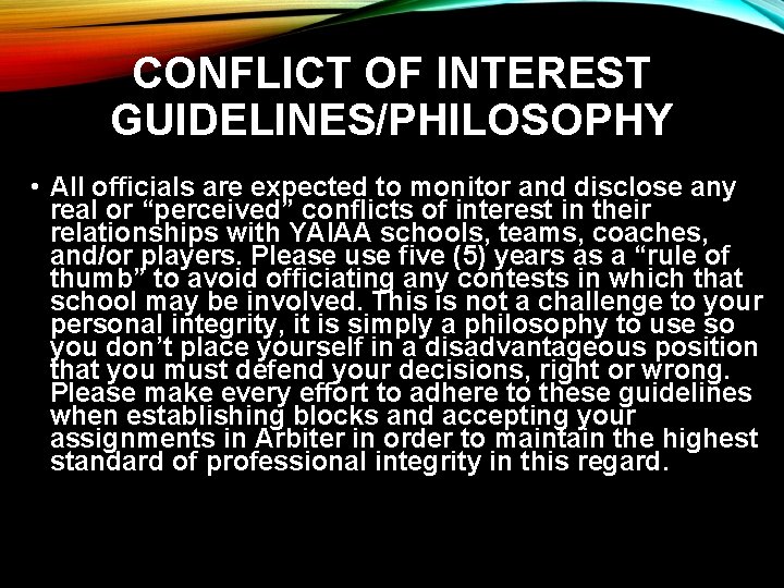 CONFLICT OF INTEREST GUIDELINES/PHILOSOPHY • All officials are expected to monitor and disclose any